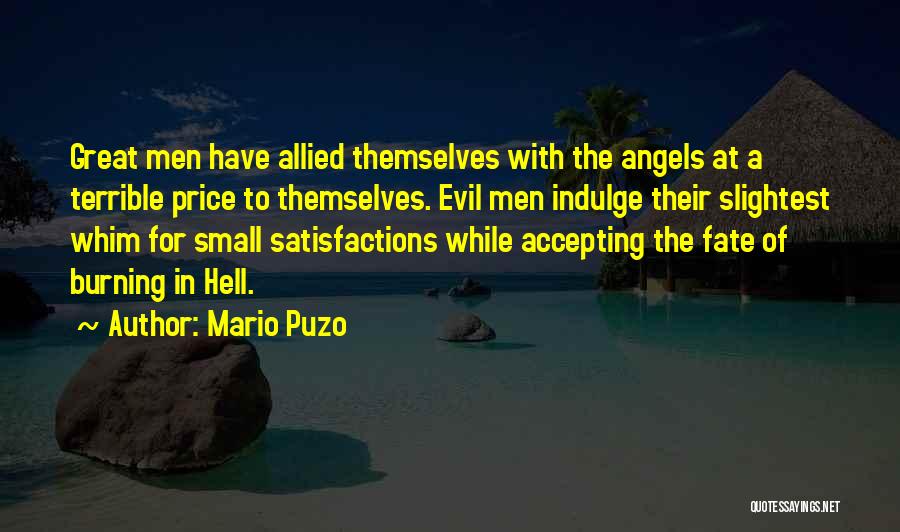 Mario Puzo Quotes: Great Men Have Allied Themselves With The Angels At A Terrible Price To Themselves. Evil Men Indulge Their Slightest Whim