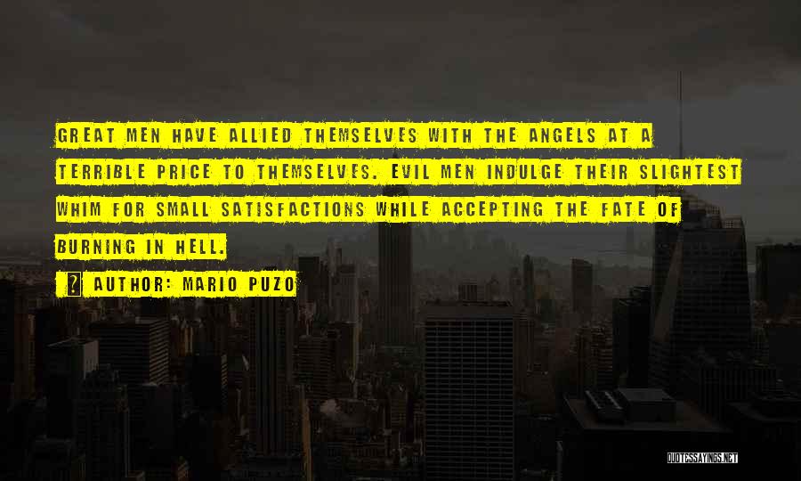 Mario Puzo Quotes: Great Men Have Allied Themselves With The Angels At A Terrible Price To Themselves. Evil Men Indulge Their Slightest Whim