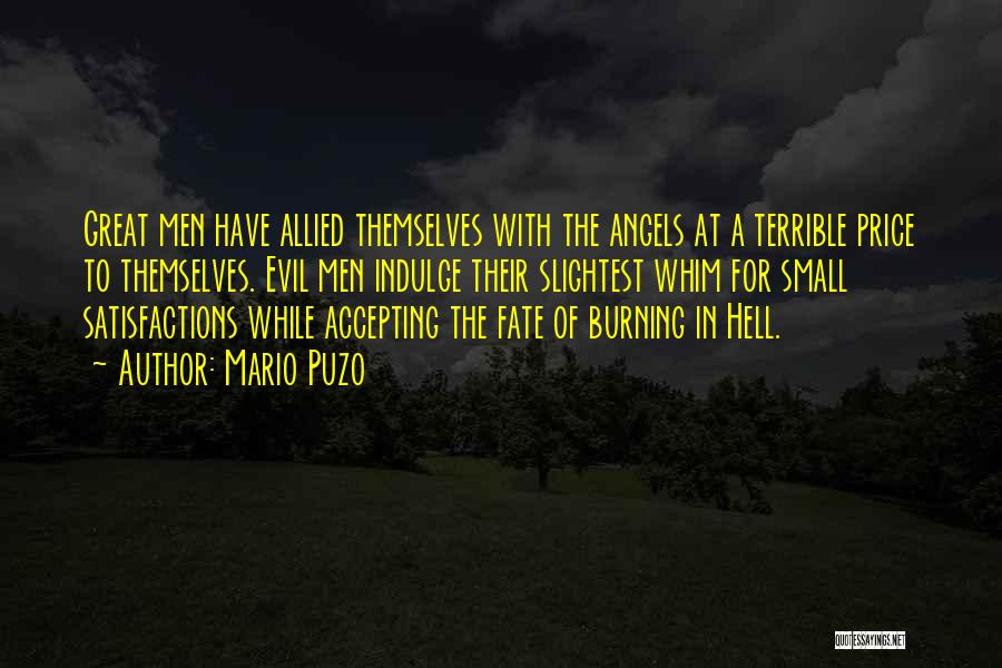 Mario Puzo Quotes: Great Men Have Allied Themselves With The Angels At A Terrible Price To Themselves. Evil Men Indulge Their Slightest Whim