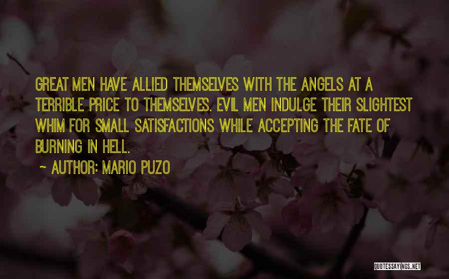 Mario Puzo Quotes: Great Men Have Allied Themselves With The Angels At A Terrible Price To Themselves. Evil Men Indulge Their Slightest Whim