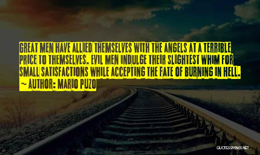 Mario Puzo Quotes: Great Men Have Allied Themselves With The Angels At A Terrible Price To Themselves. Evil Men Indulge Their Slightest Whim