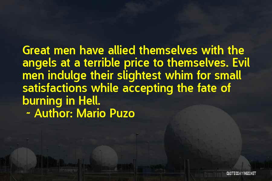 Mario Puzo Quotes: Great Men Have Allied Themselves With The Angels At A Terrible Price To Themselves. Evil Men Indulge Their Slightest Whim