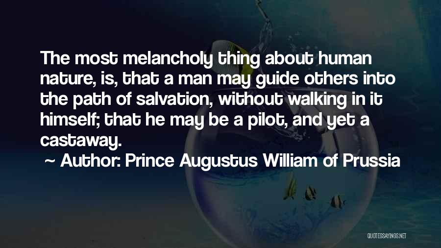 Prince Augustus William Of Prussia Quotes: The Most Melancholy Thing About Human Nature, Is, That A Man May Guide Others Into The Path Of Salvation, Without