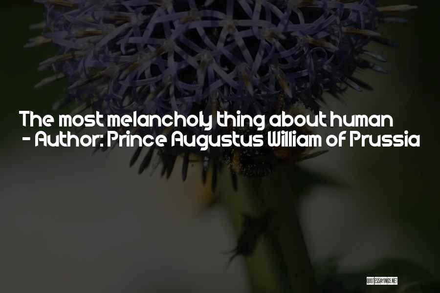 Prince Augustus William Of Prussia Quotes: The Most Melancholy Thing About Human Nature, Is, That A Man May Guide Others Into The Path Of Salvation, Without