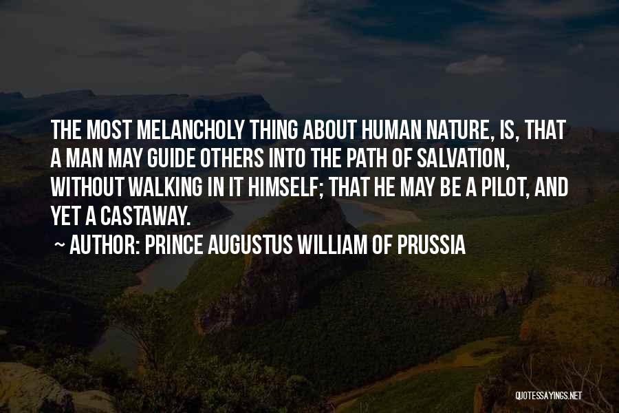 Prince Augustus William Of Prussia Quotes: The Most Melancholy Thing About Human Nature, Is, That A Man May Guide Others Into The Path Of Salvation, Without