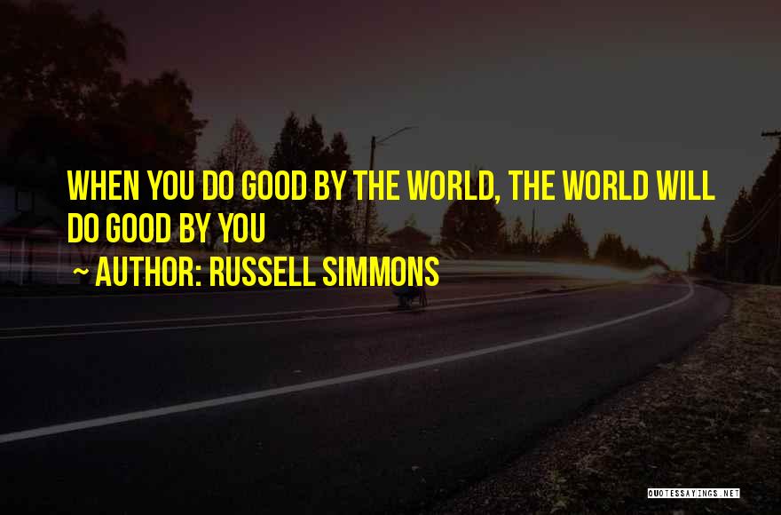 Russell Simmons Quotes: When You Do Good By The World, The World Will Do Good By You