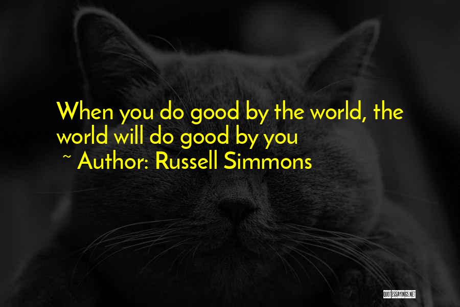 Russell Simmons Quotes: When You Do Good By The World, The World Will Do Good By You