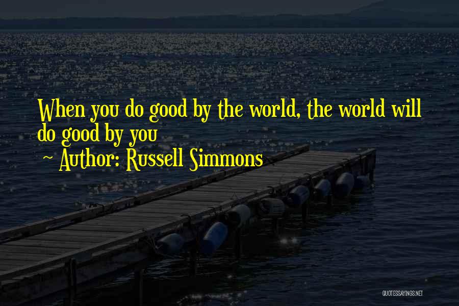 Russell Simmons Quotes: When You Do Good By The World, The World Will Do Good By You