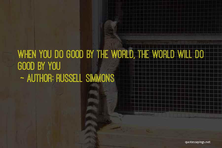 Russell Simmons Quotes: When You Do Good By The World, The World Will Do Good By You