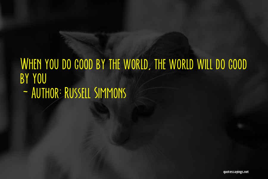 Russell Simmons Quotes: When You Do Good By The World, The World Will Do Good By You