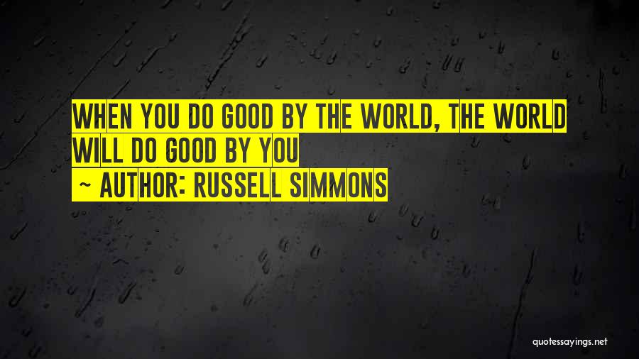 Russell Simmons Quotes: When You Do Good By The World, The World Will Do Good By You