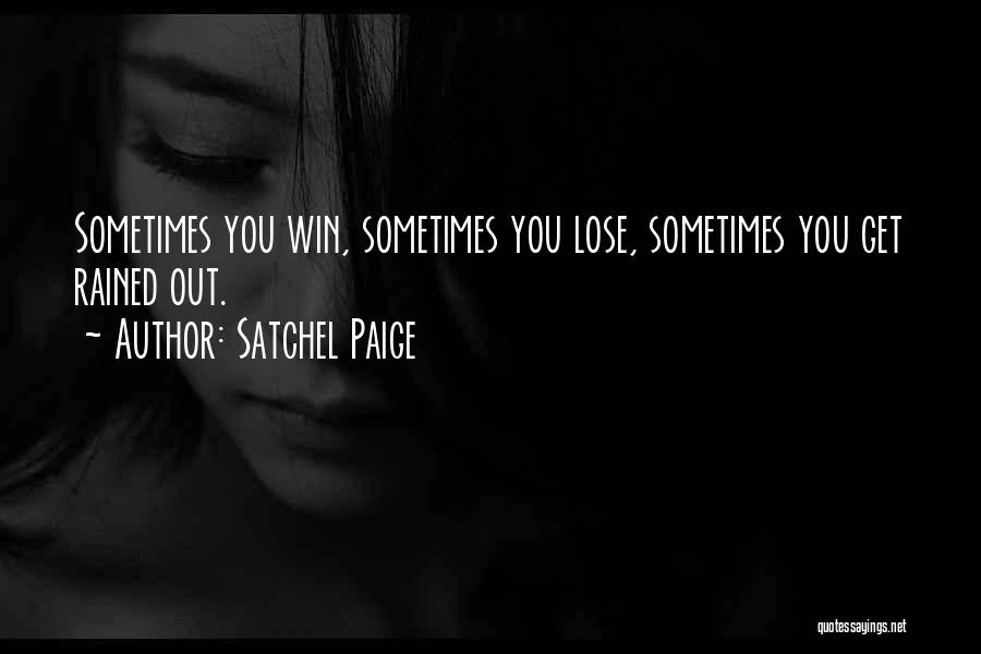 Satchel Paige Quotes: Sometimes You Win, Sometimes You Lose, Sometimes You Get Rained Out.