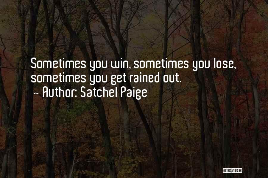 Satchel Paige Quotes: Sometimes You Win, Sometimes You Lose, Sometimes You Get Rained Out.