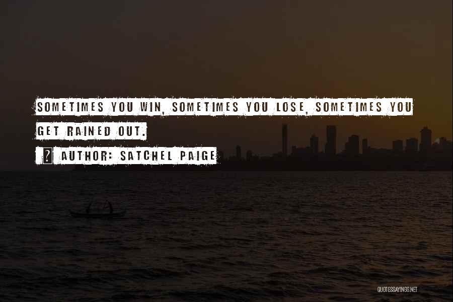 Satchel Paige Quotes: Sometimes You Win, Sometimes You Lose, Sometimes You Get Rained Out.