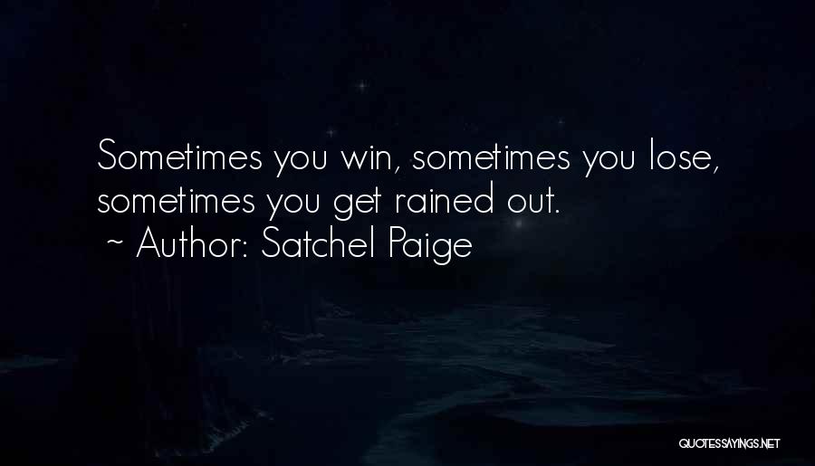 Satchel Paige Quotes: Sometimes You Win, Sometimes You Lose, Sometimes You Get Rained Out.