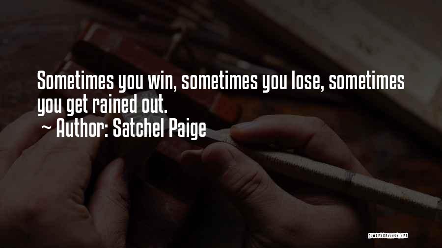Satchel Paige Quotes: Sometimes You Win, Sometimes You Lose, Sometimes You Get Rained Out.