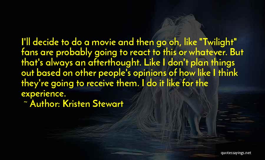 Kristen Stewart Quotes: I'll Decide To Do A Movie And Then Go Oh, Like Twilight Fans Are Probably Going To React To This