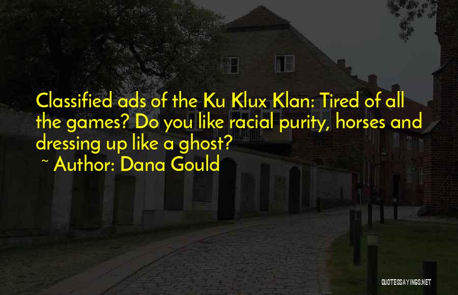 Dana Gould Quotes: Classified Ads Of The Ku Klux Klan: Tired Of All The Games? Do You Like Racial Purity, Horses And Dressing