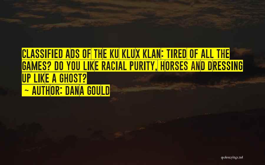 Dana Gould Quotes: Classified Ads Of The Ku Klux Klan: Tired Of All The Games? Do You Like Racial Purity, Horses And Dressing