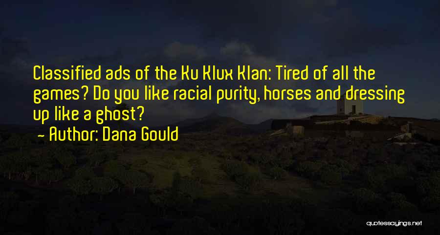 Dana Gould Quotes: Classified Ads Of The Ku Klux Klan: Tired Of All The Games? Do You Like Racial Purity, Horses And Dressing