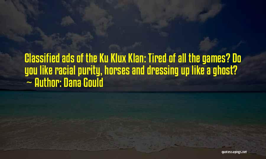 Dana Gould Quotes: Classified Ads Of The Ku Klux Klan: Tired Of All The Games? Do You Like Racial Purity, Horses And Dressing