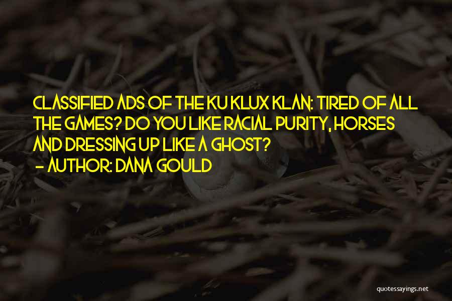 Dana Gould Quotes: Classified Ads Of The Ku Klux Klan: Tired Of All The Games? Do You Like Racial Purity, Horses And Dressing