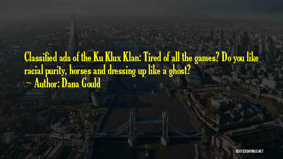Dana Gould Quotes: Classified Ads Of The Ku Klux Klan: Tired Of All The Games? Do You Like Racial Purity, Horses And Dressing