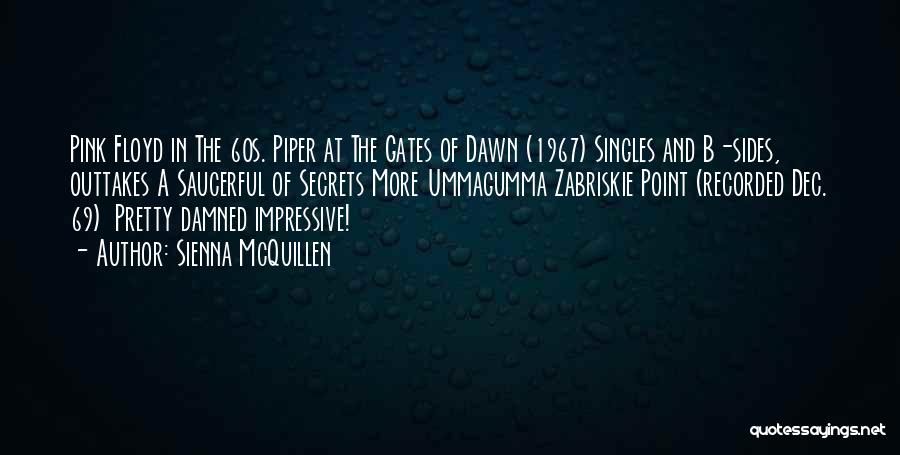 Sienna McQuillen Quotes: Pink Floyd In The 60s. Piper At The Gates Of Dawn (1967) Singles And B-sides, Outtakes A Saucerful Of Secrets