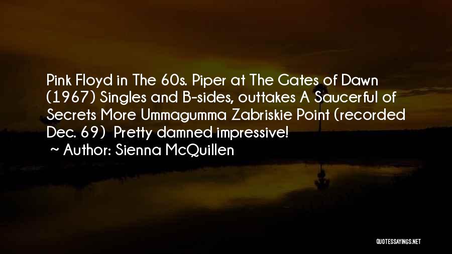 Sienna McQuillen Quotes: Pink Floyd In The 60s. Piper At The Gates Of Dawn (1967) Singles And B-sides, Outtakes A Saucerful Of Secrets