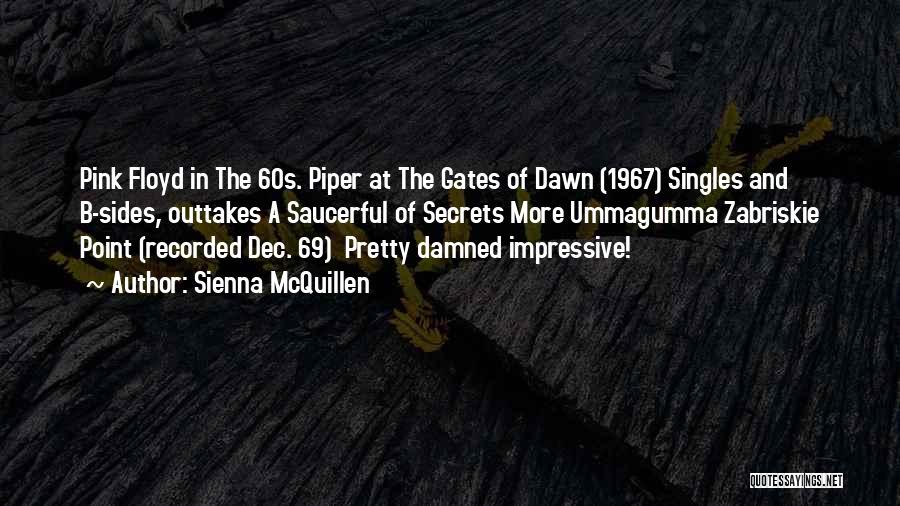 Sienna McQuillen Quotes: Pink Floyd In The 60s. Piper At The Gates Of Dawn (1967) Singles And B-sides, Outtakes A Saucerful Of Secrets