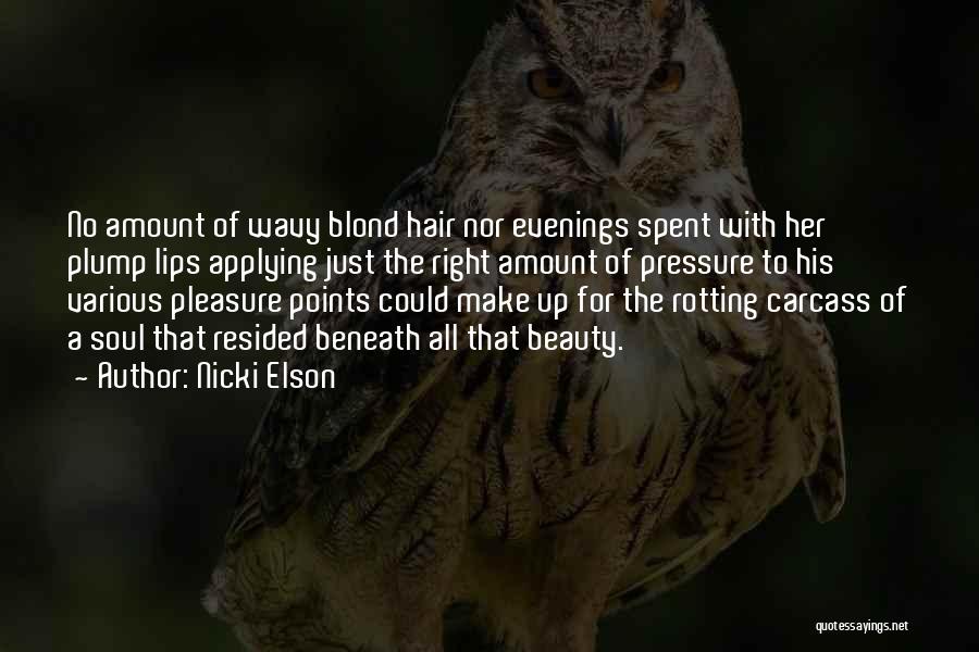 Nicki Elson Quotes: No Amount Of Wavy Blond Hair Nor Evenings Spent With Her Plump Lips Applying Just The Right Amount Of Pressure