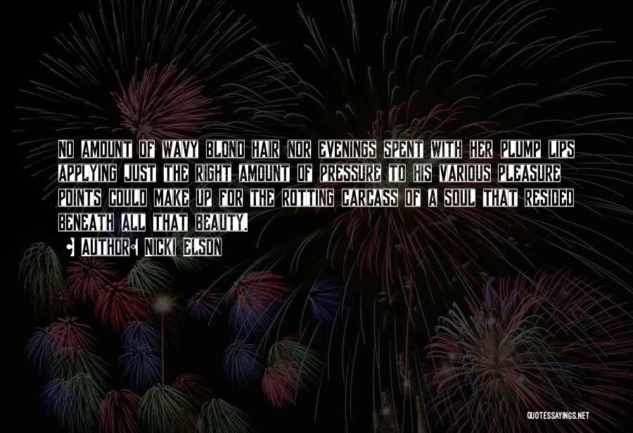 Nicki Elson Quotes: No Amount Of Wavy Blond Hair Nor Evenings Spent With Her Plump Lips Applying Just The Right Amount Of Pressure