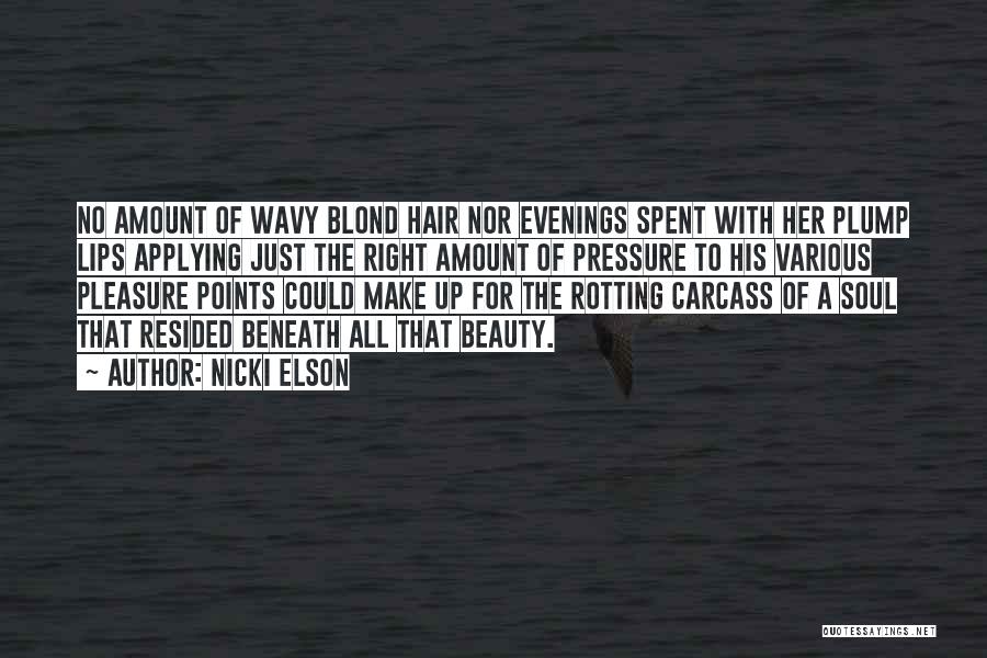 Nicki Elson Quotes: No Amount Of Wavy Blond Hair Nor Evenings Spent With Her Plump Lips Applying Just The Right Amount Of Pressure