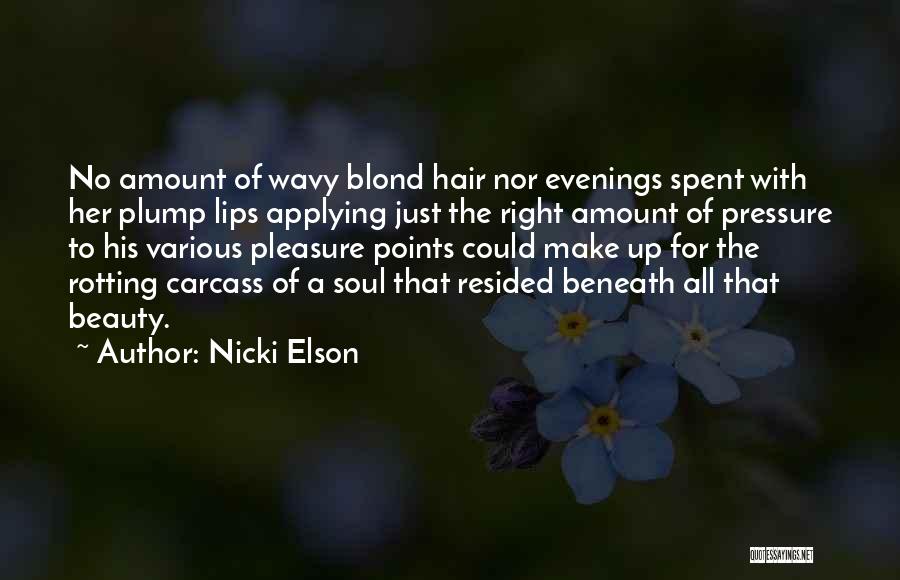 Nicki Elson Quotes: No Amount Of Wavy Blond Hair Nor Evenings Spent With Her Plump Lips Applying Just The Right Amount Of Pressure