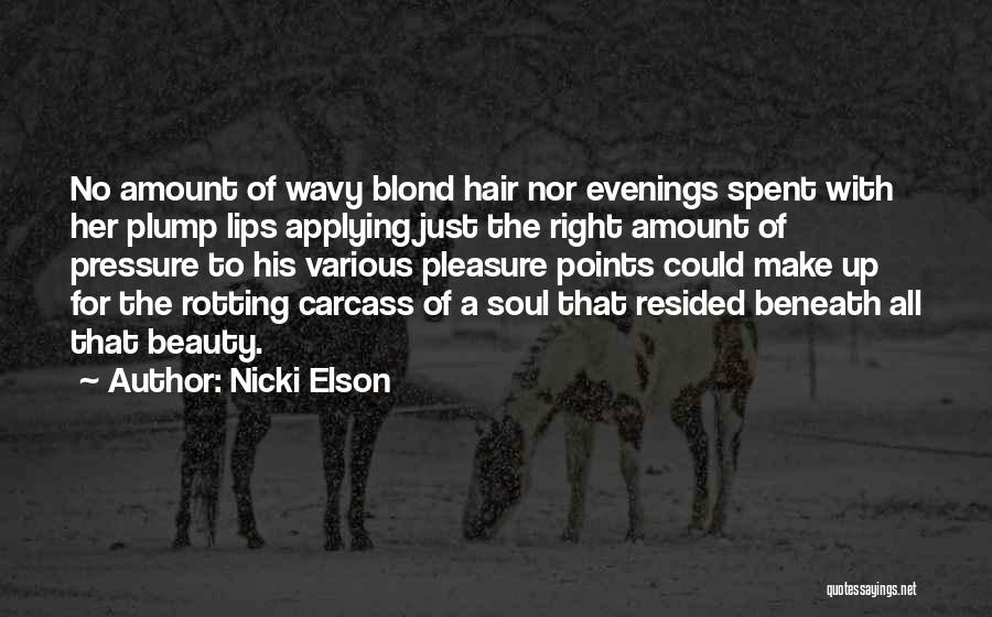 Nicki Elson Quotes: No Amount Of Wavy Blond Hair Nor Evenings Spent With Her Plump Lips Applying Just The Right Amount Of Pressure