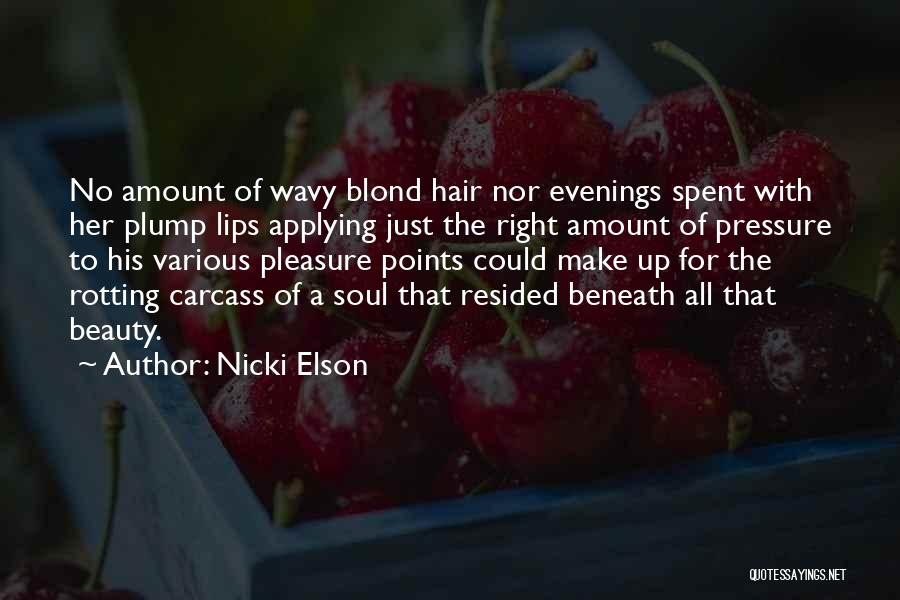 Nicki Elson Quotes: No Amount Of Wavy Blond Hair Nor Evenings Spent With Her Plump Lips Applying Just The Right Amount Of Pressure