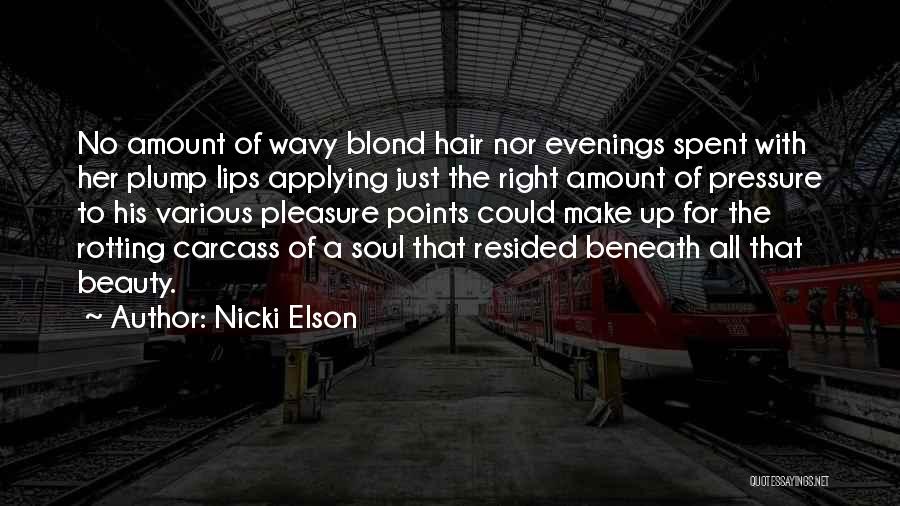 Nicki Elson Quotes: No Amount Of Wavy Blond Hair Nor Evenings Spent With Her Plump Lips Applying Just The Right Amount Of Pressure