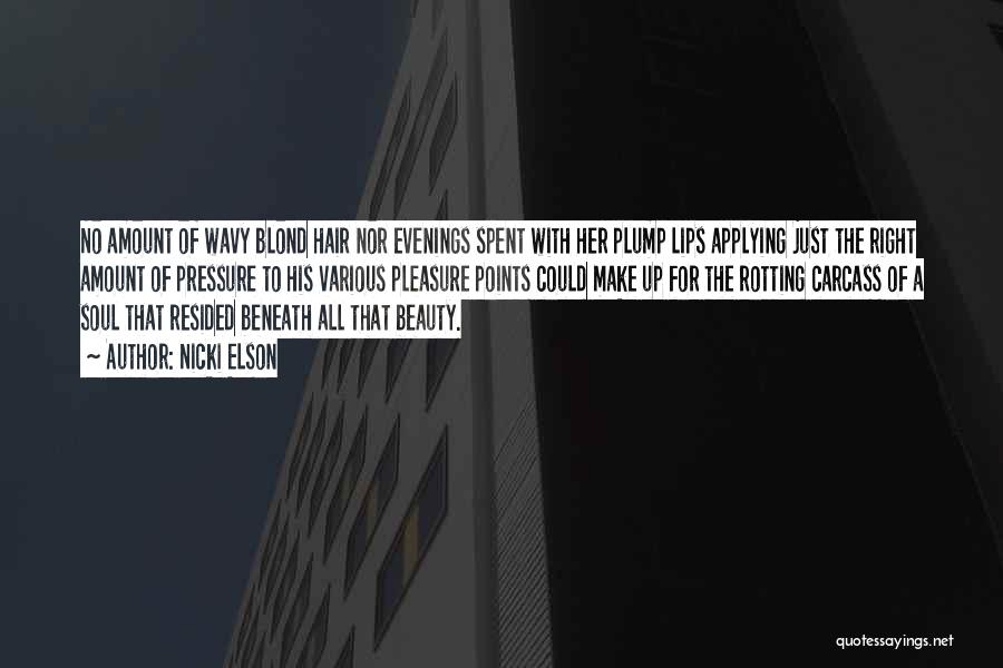 Nicki Elson Quotes: No Amount Of Wavy Blond Hair Nor Evenings Spent With Her Plump Lips Applying Just The Right Amount Of Pressure