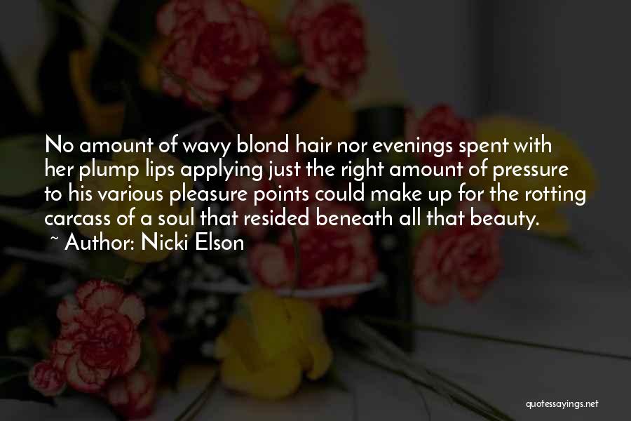 Nicki Elson Quotes: No Amount Of Wavy Blond Hair Nor Evenings Spent With Her Plump Lips Applying Just The Right Amount Of Pressure