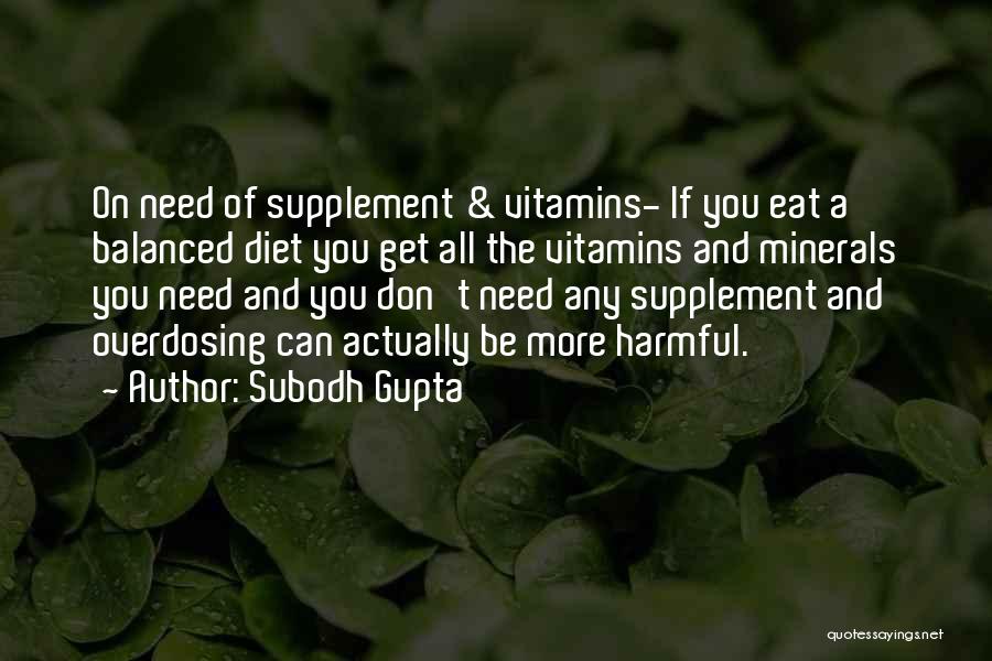 Subodh Gupta Quotes: On Need Of Supplement & Vitamins- If You Eat A Balanced Diet You Get All The Vitamins And Minerals You