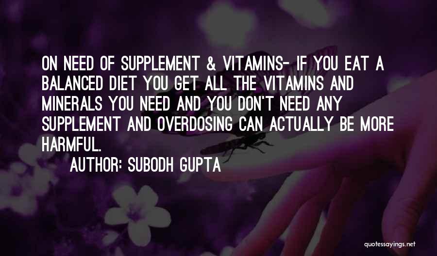 Subodh Gupta Quotes: On Need Of Supplement & Vitamins- If You Eat A Balanced Diet You Get All The Vitamins And Minerals You