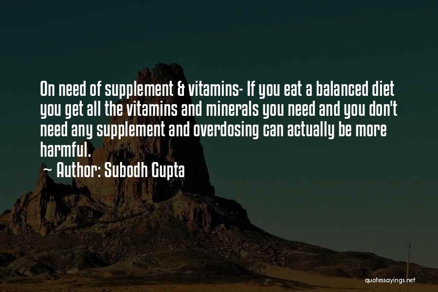 Subodh Gupta Quotes: On Need Of Supplement & Vitamins- If You Eat A Balanced Diet You Get All The Vitamins And Minerals You