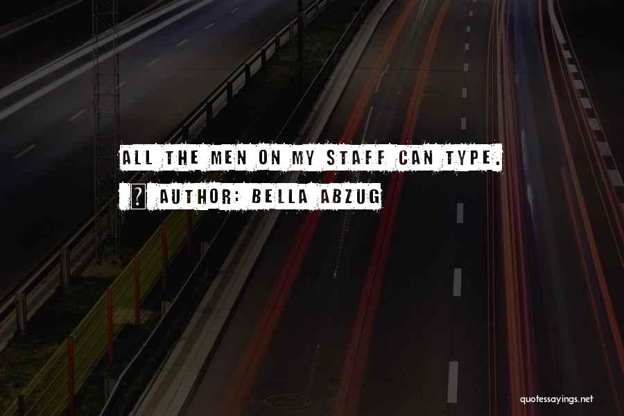 Bella Abzug Quotes: All The Men On My Staff Can Type.