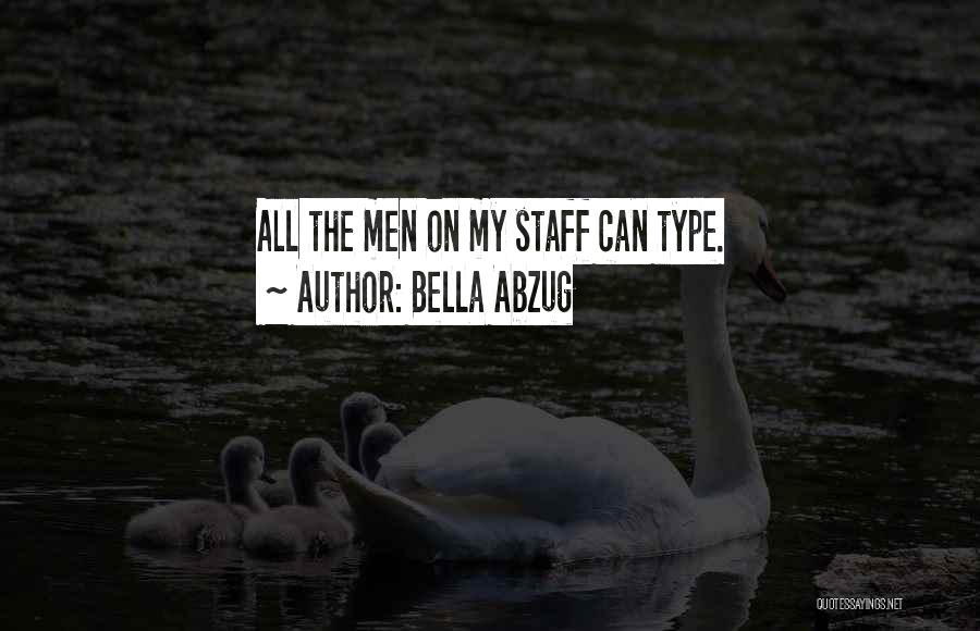 Bella Abzug Quotes: All The Men On My Staff Can Type.