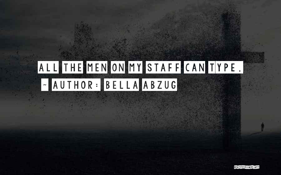 Bella Abzug Quotes: All The Men On My Staff Can Type.