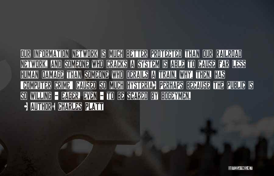 Charles Platt Quotes: Our Information Network Is Much Better Protected Than Our Railroad Network, And Someone Who Cracks A System Is Able To