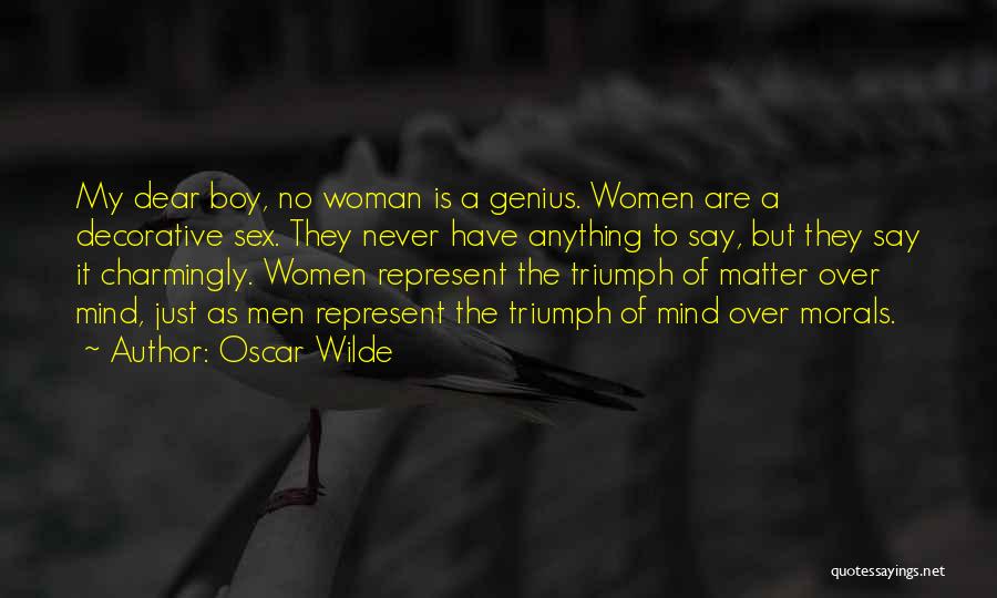 Oscar Wilde Quotes: My Dear Boy, No Woman Is A Genius. Women Are A Decorative Sex. They Never Have Anything To Say, But