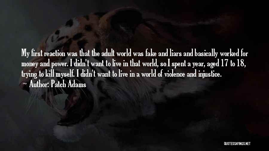 Patch Adams Quotes: My First Reaction Was That The Adult World Was Fake And Liars And Basically Worked For Money And Power. I