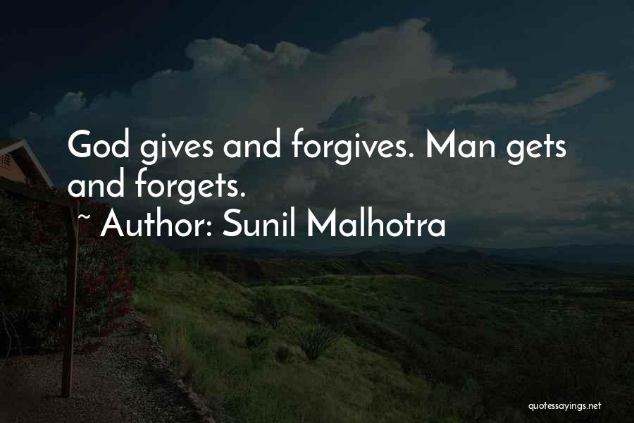 Sunil Malhotra Quotes: God Gives And Forgives. Man Gets And Forgets.