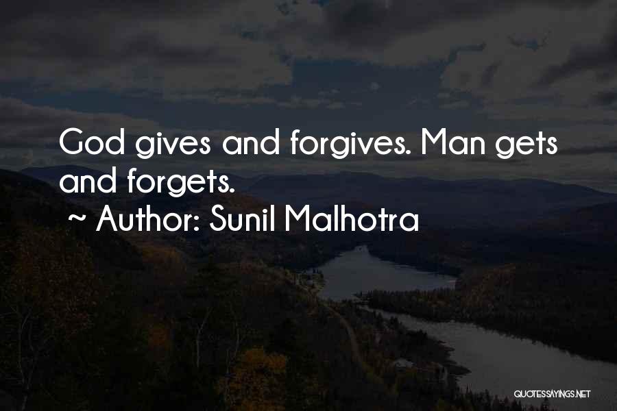 Sunil Malhotra Quotes: God Gives And Forgives. Man Gets And Forgets.